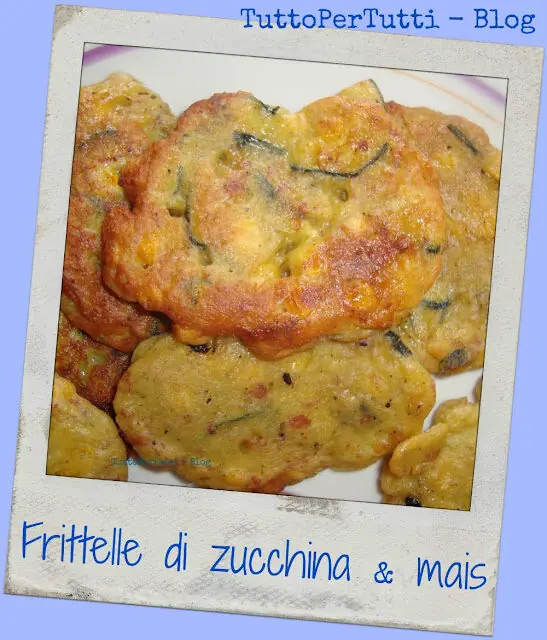 FRITTELLE DI ZUCCHINA & MAIS
