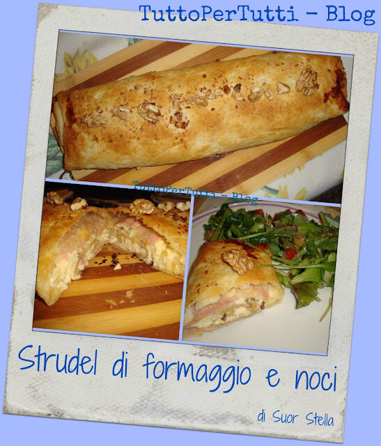 STRUDEL FORMAGGIO E NOCI DI SUOR STELLA