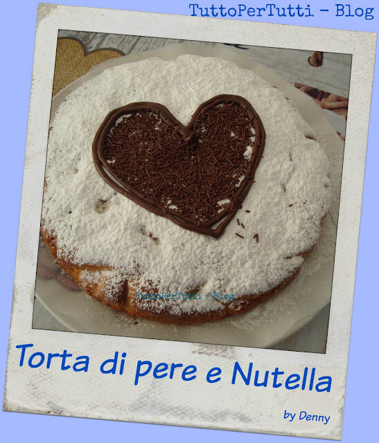 TORTA DI PERE E NUTELLA by Denny