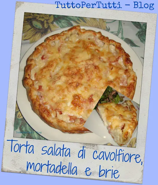 TORTA SALATA DI CAVOLFIORE, MORTADELLA E BRIE