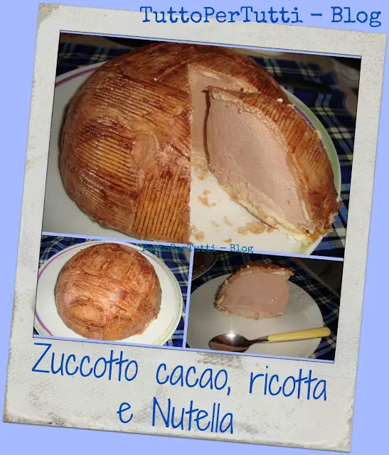 ZUCCOTTO CACAO, RICOTTA E NUTELLA