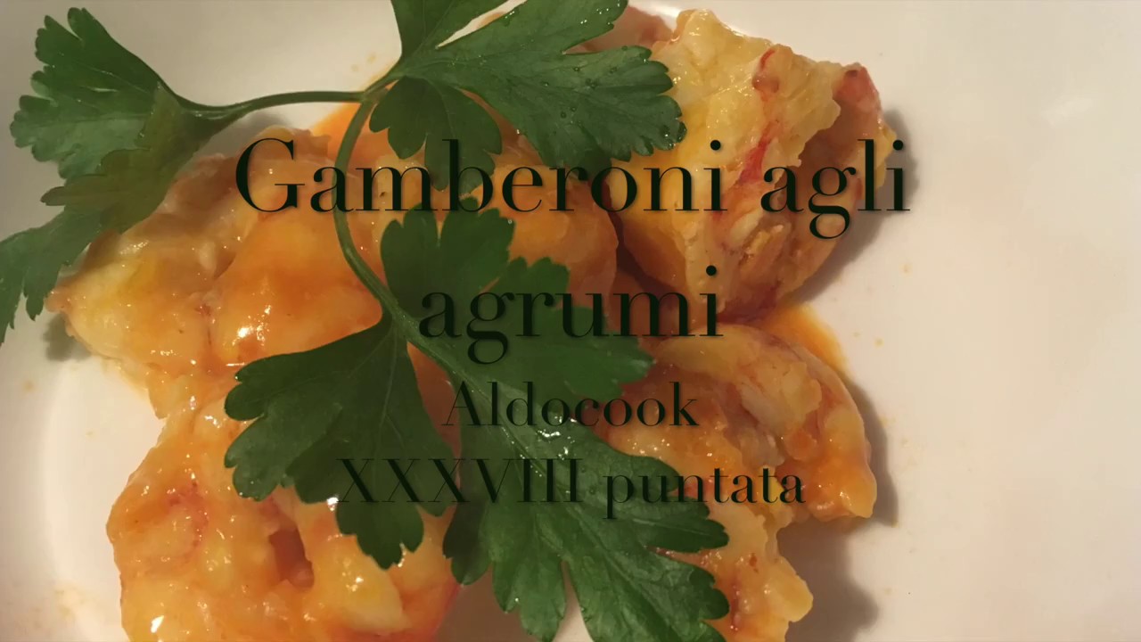 Aldocook – 38 – gamberoni agli agrumi