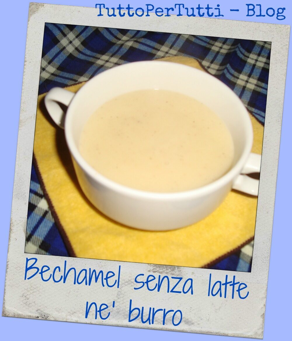 Bechamel senza latte ne’ burro