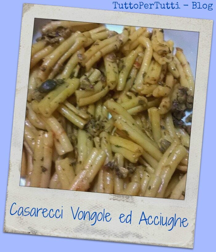 Casarecci vongole ed acciughe – ai fornelli con roby