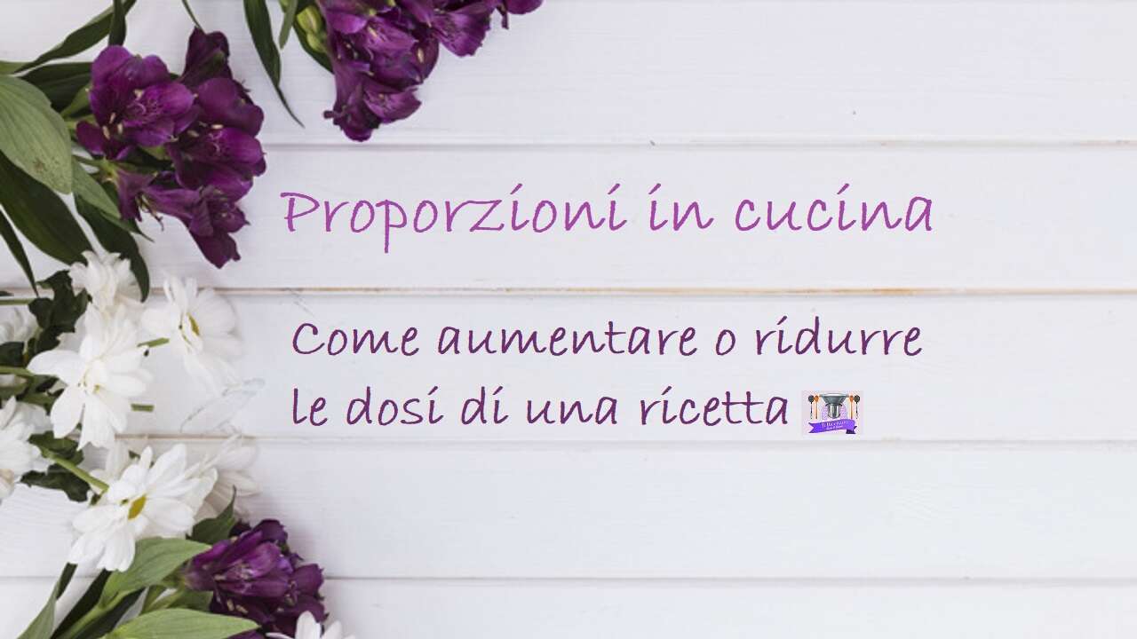 Come ridurre o aumentare le dosi di una ricetta: calcolo per ½ o 1/3 di dose