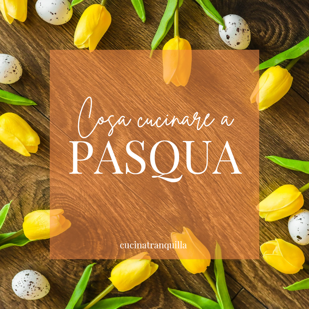 Dall’antipasto al dolce cosa cucinare a pasqua