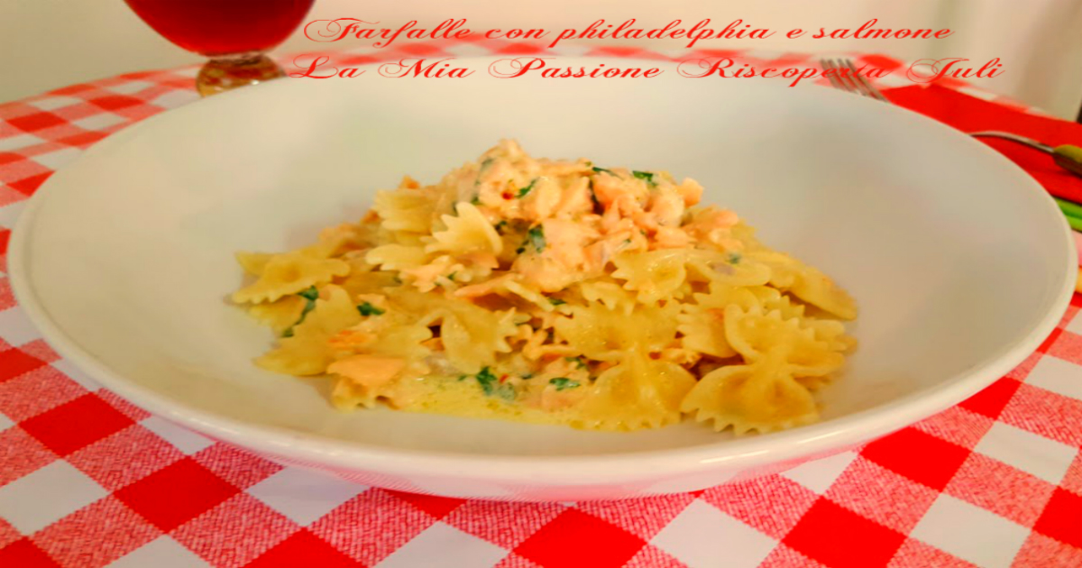 Farfalle con philadelphia e salmone