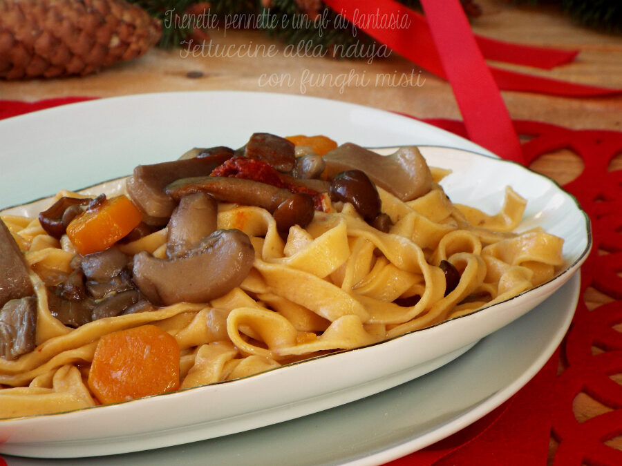 Fettuccine alla nduja con funghi misti
