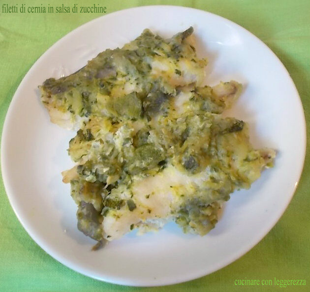Filetti di cernia in salsa di zucchine