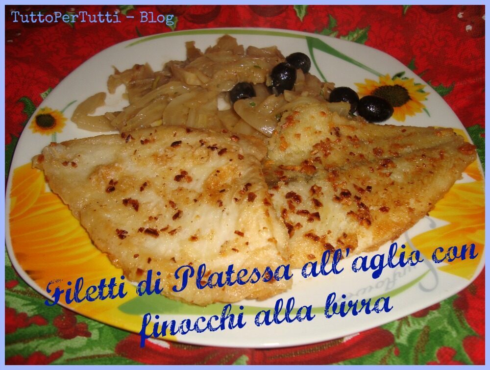 Filetti di platessa all’aglio con finocchi alla birra