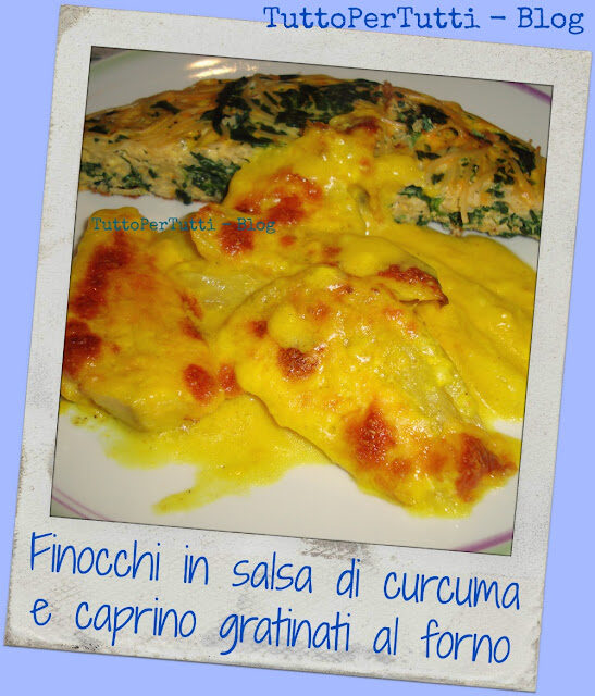 FINOCCHI IN SALSA DI CURCUMA E CAPRINO GRATINATI AL FORNO