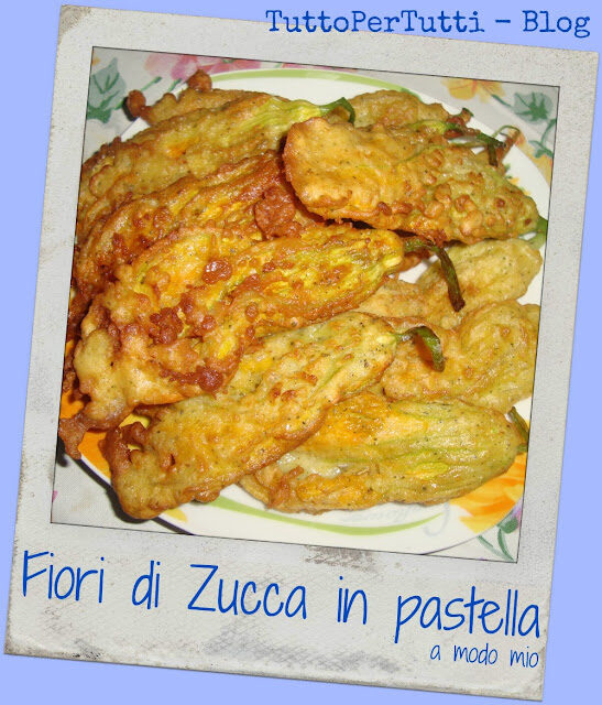 Fiori di zucca in pastella a modo mio