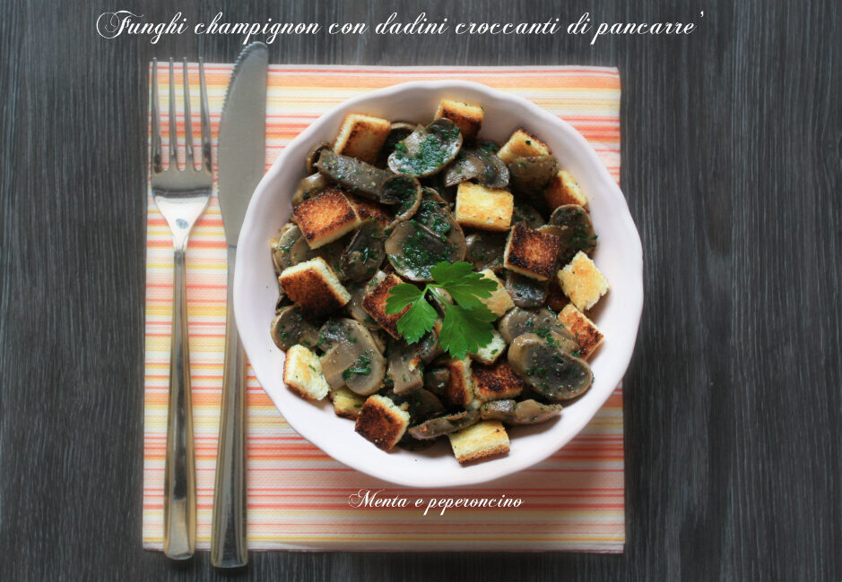 Funghi champignon con dadini croccanti di pancarrè