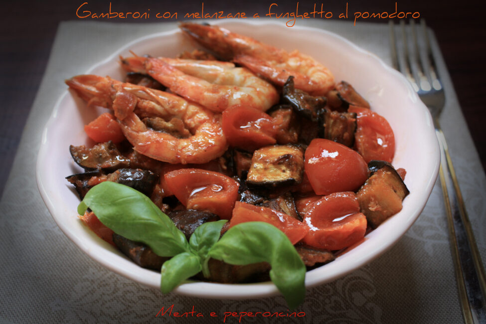 Gamberoni con melanzane a funghetto al pomodoro