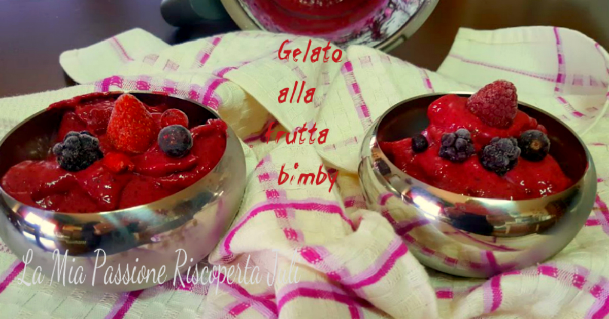 Gelato alla frutta bimby.