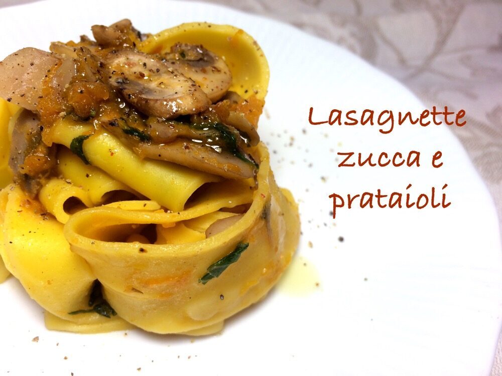 Lasagnette zucca e prataioli