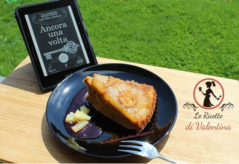 MANGIA CIO' CHE LEGGI 72: Torta rovesciata all'ananas ispirata da Ancora una volta (one night trilogy vol.3) di Jody Ellen Malpas