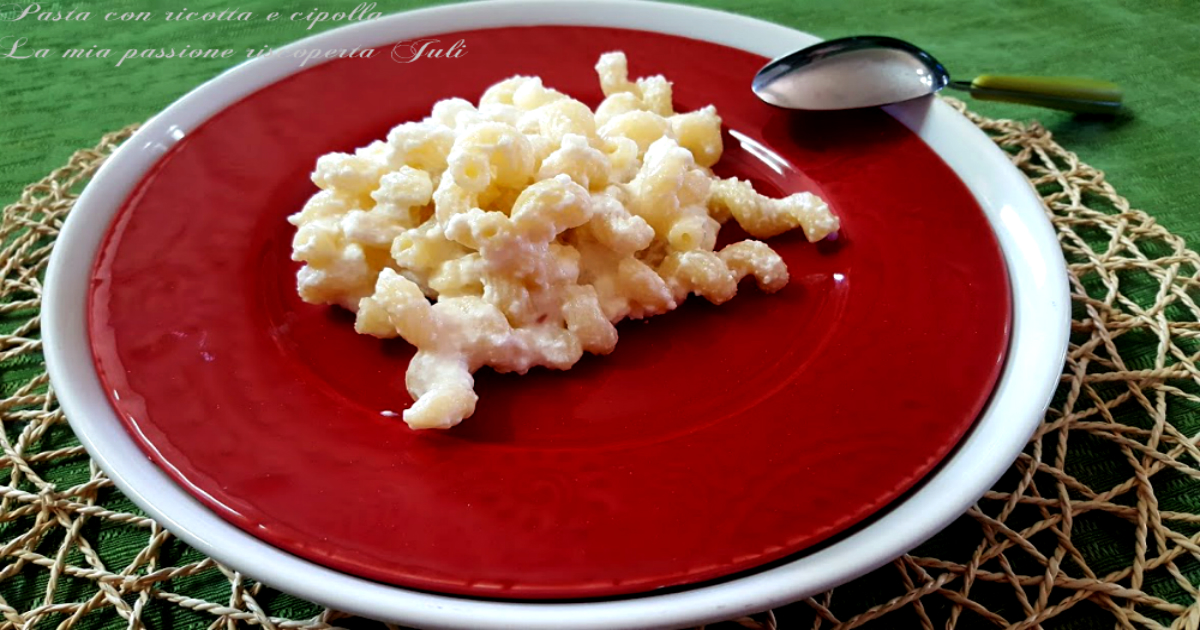 Pasta con ricotta e cipolla