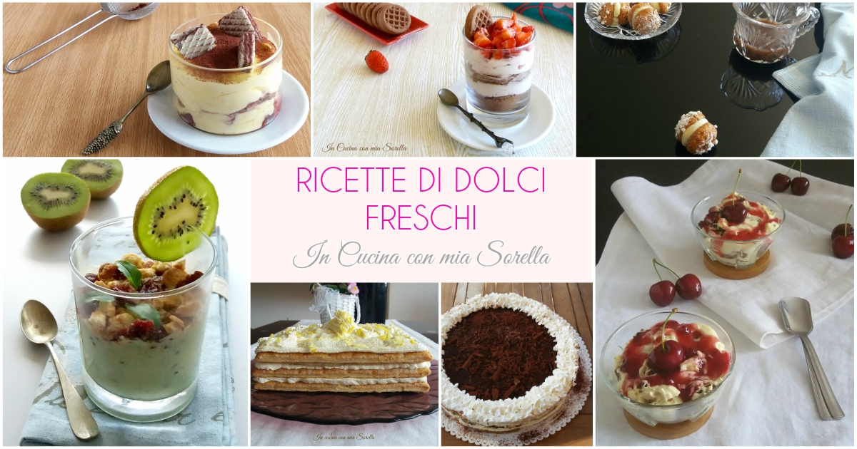 Ricette di dolci freschi sfiziosi e golosi