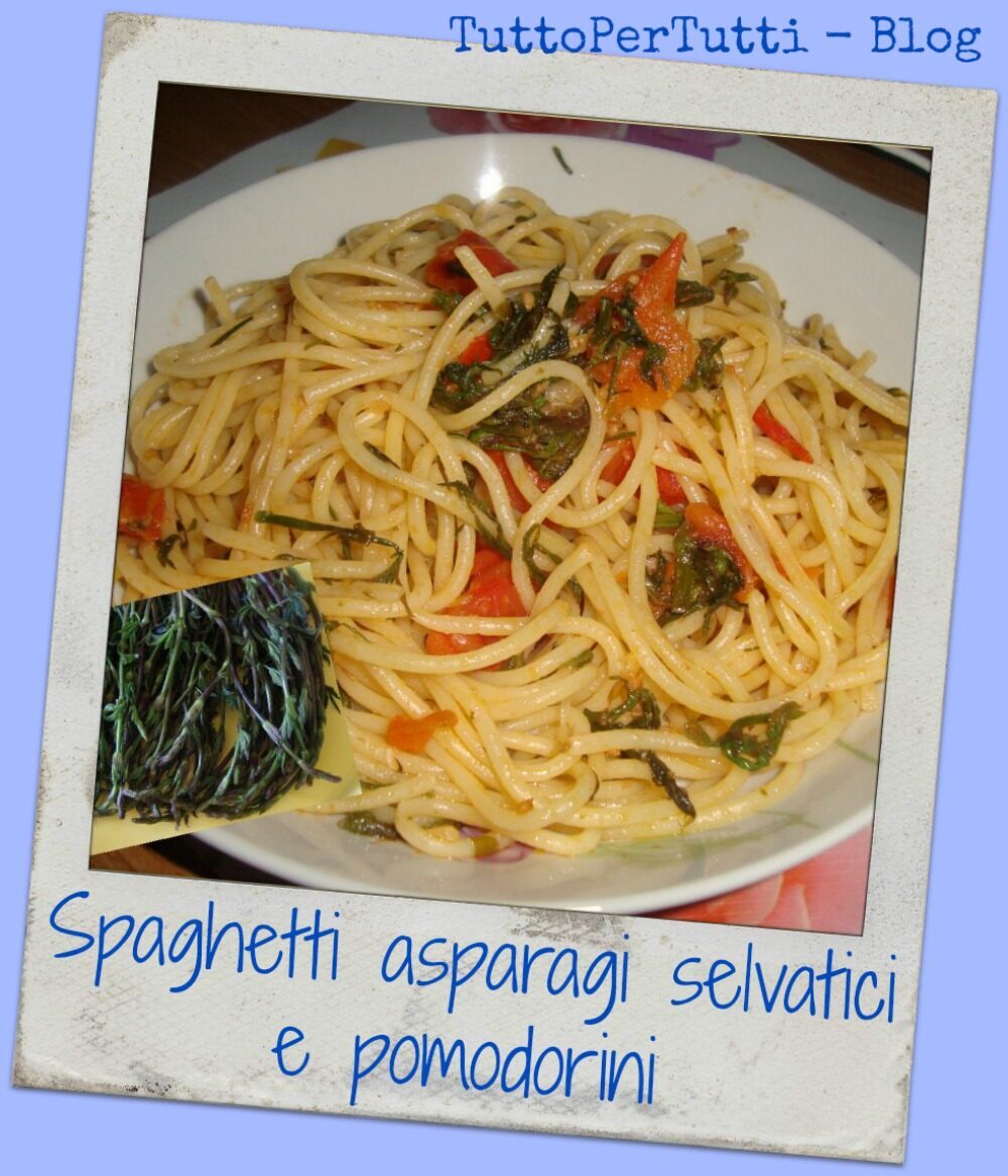 Spaghetti asparagi selvatici e pomodorini