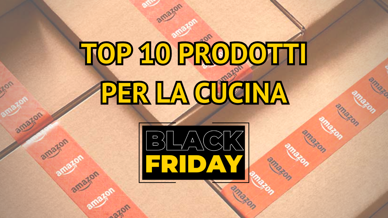 Top 10 prodotti da comprare per la cucina in offerta black friday 2023