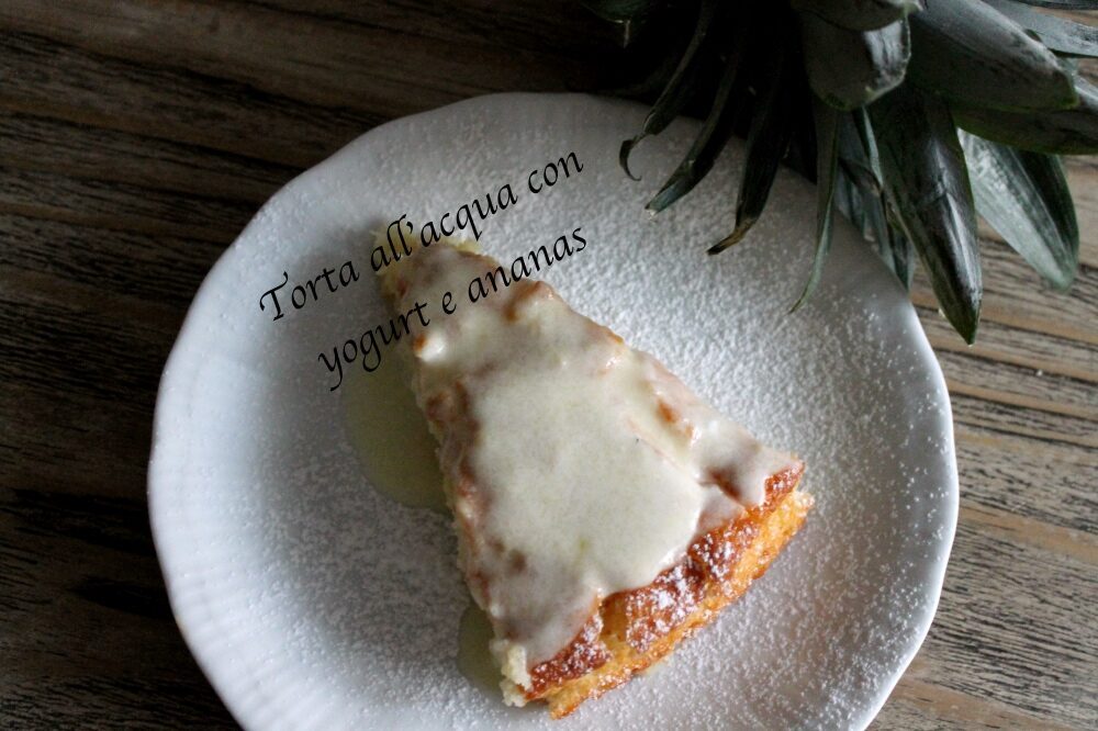 Torta all’acqua con yogurt e ananas veloce easy