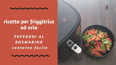 Video ricetta: peperoni al rosmarino in friggitrice ad aria