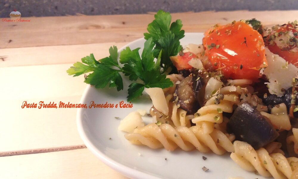 Pasta fredda melanzane pomodoro e cacio
