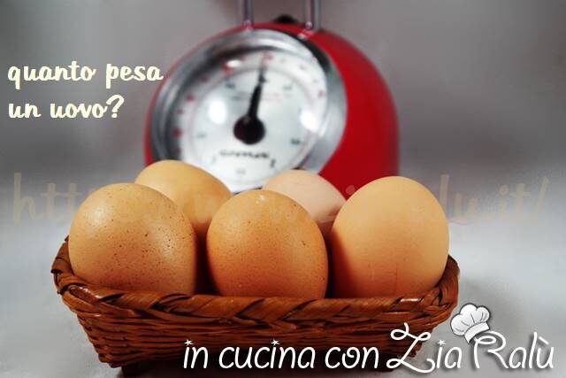 Quanto pesa un uovo ? –  in cucina con zia ralù
