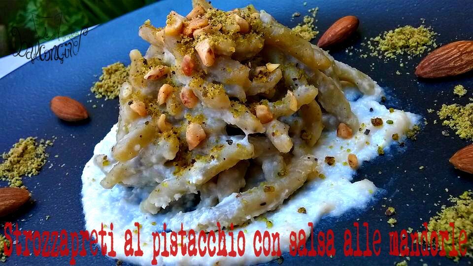 Strozzapreti al pistacchio con salsa alle mandorle