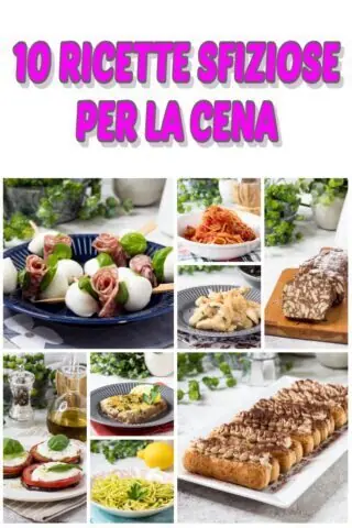10 ricette sfiziose per la cena