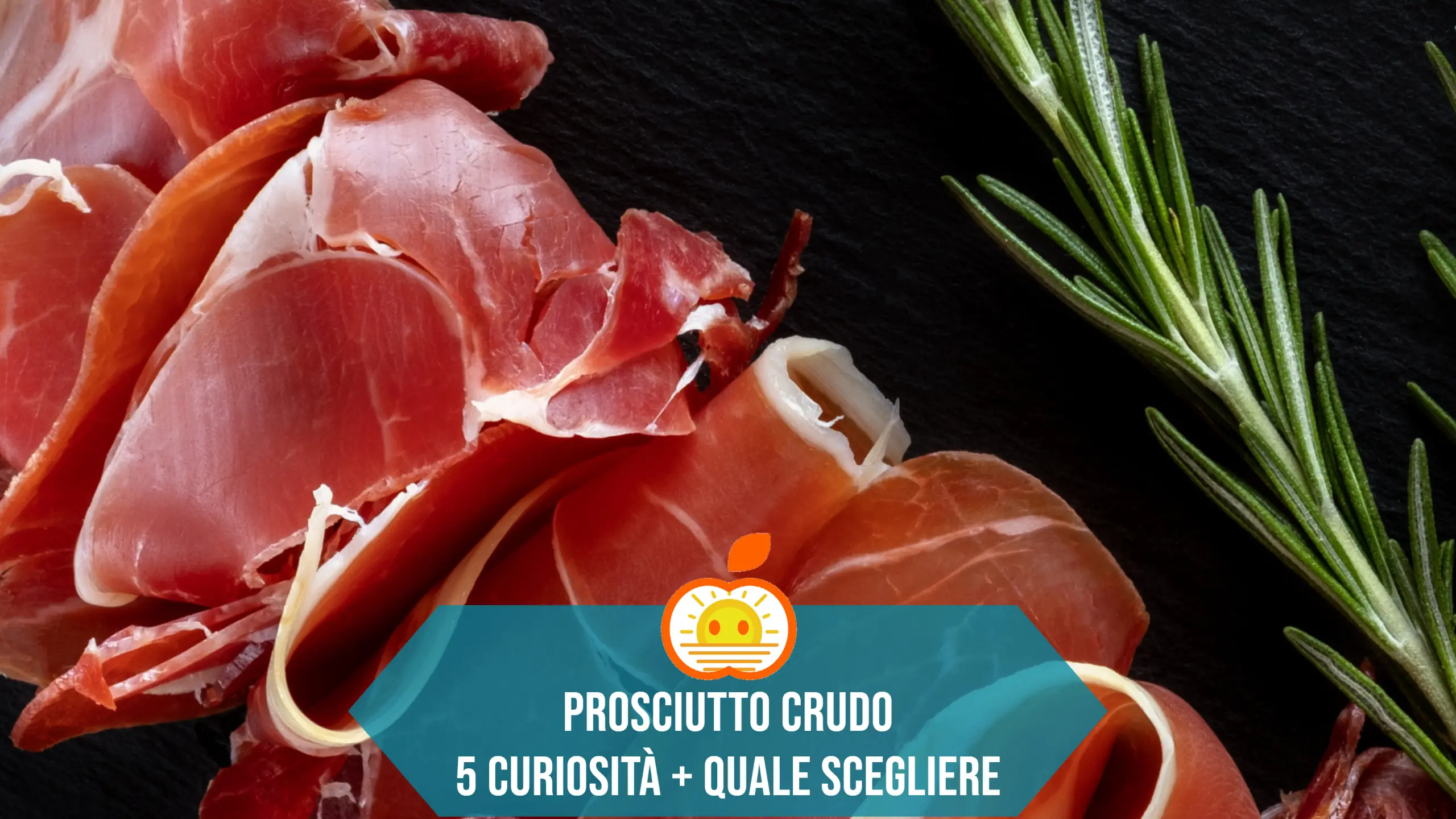 5 curiosità sul Prosciutto Crudo e quale scegliere